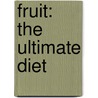 Fruit:  The Ultimate Diet by Durette