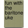 Fun with the Baritone Uke by Mel Bay