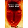 Future Echoes In The Dark door R. Turner