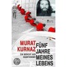 Fünf Jahre meines Lebens by Murat Kurnaz