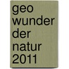Geo Wunder Der Natur 2011 by Unknown
