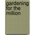Gardening For The Million