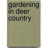 Gardening in Deer Country door Vincent Drzewucki