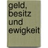 Geld, Besitz und Ewigkeit