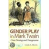Gender Play In Mark Twain door Linda A. Morris
