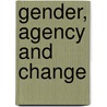 Gender, Agency and Change by Victoria Goddard