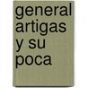General Artigas y Su Poca door Justo Maeso
