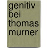 Genitiv Bei Thomas Murner by Ernst Karl Johann Heinrich Voss