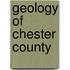 Geology of Chester County