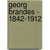 Georg Brandes - 1842-1912 by Anders Krogvig