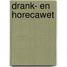 Drank- en Horecawet by Unknown