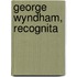 George Wyndham, Recognita