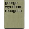 George Wyndham, Recognita by Charles T. Gatty