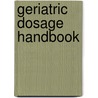 Geriatric Dosage Handbook by Todd P. Semla