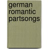 German Romantic Partsongs door Onbekend