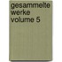 Gesammelte Werke Volume 5