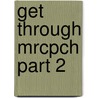 Get Through Mrcpch Part 2 by Nagi Giumma Barakat