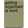 Getting Organised At Work door Kenneth Zeigler