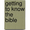 Getting to Know the Bible door Melvin L. Farrell