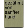 Gezähmt von sanfter Hand by Stephanie Laurens