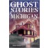 Ghost Stories of Michigan