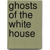 Ghosts of the White House door Cheryl Harness