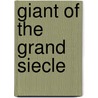 Giant of the Grand Siecle door Lynn John a.
