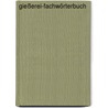 Gießerei-Fachwörterbuch by Unknown