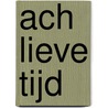 Ach lieve tijd