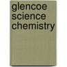 Glencoe Science Chemistry door McGraw-Hill