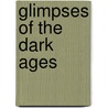 Glimpses Of The Dark Ages door Anonymous Anonymous