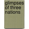 Glimpses Of Three Nations door Vernon Blackburn