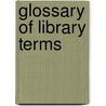 Glossary of Library Terms door Axel Moth