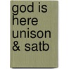 God Is Here Unison & Satb door Onbekend