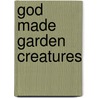 God Made Garden Creatures door Susie Poole