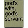 God's Wife, God's Servant by Mariam F. Ayad