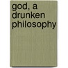 God, a Drunken Philosophy by J. Harold Melton