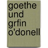 Goethe Und Grfin O'Donell door Von Johann Wolfgang Goethe