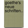 Goethe's Neue Schriften.. door Onbekend