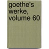 Goethe's Werke, Volume 60 by Von Johann Wolfgang Goethe