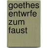 Goethes Entwrfe Zum Faust door Otto Stiller
