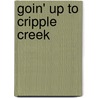 Goin' Up to Cripple Creek door Raymond Walter Seibert