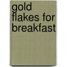 Gold Flakes for Breakfast door Rod Randall