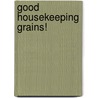 Good Housekeeping Grains! by Unknown