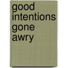 Good Intentions Gone Awry by Allen M. Parkman