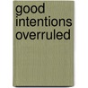 Good Intentions Overruled by Elizabeth Townsend