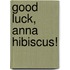 Good Luck, Anna Hibiscus!
