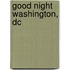 Good Night Washington, Dc