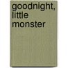Goodnight, Little Monster by Helen Ketteman