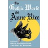 Gothic World of Anne Rice by Unknown